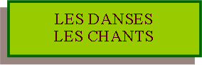 Zone de Texte: LES DANSESLES CHANTS